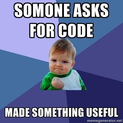 Success kid:  "someone asks for code/made something useful"